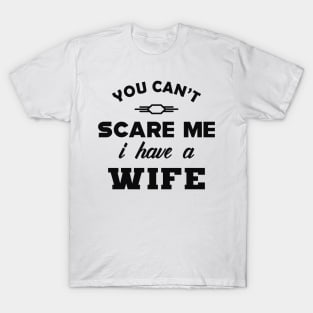 Husband - You can't scare me I have a Wife T-Shirt